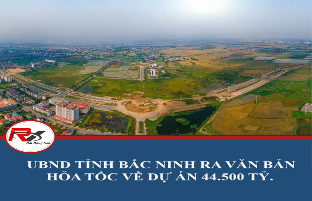 UBND tỉnh Bắc Ninh ra văn bản hỏa tốc về dự án 44.500 tỷ của Vingroup